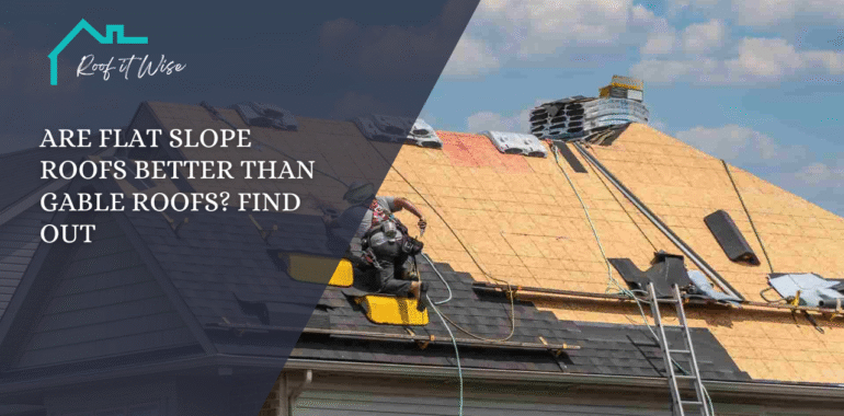 Are Flat Slope Roofs Better Than Gable Roofs Find Out