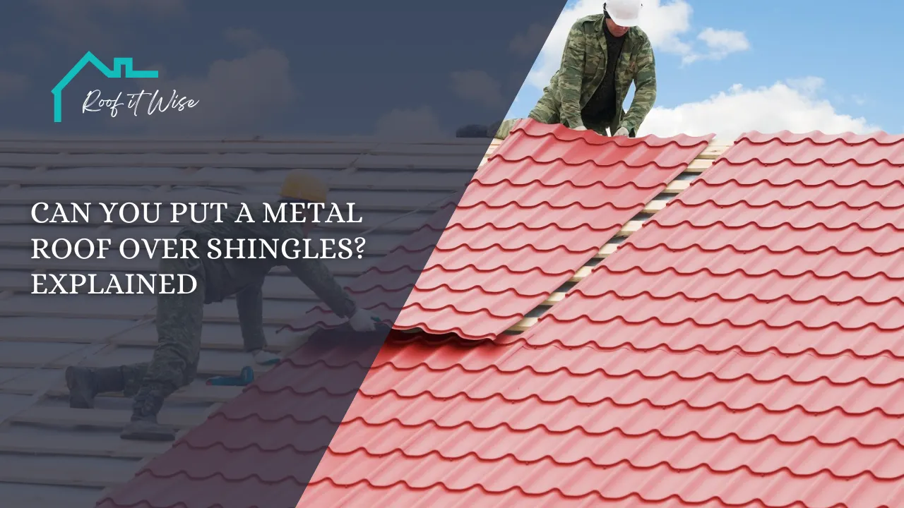 Can You Put a Metal Roof Over Shingles Explained