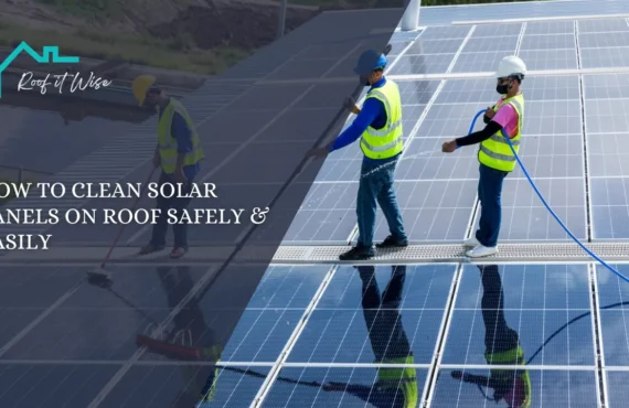 How to Clean Solar Panels on Roof Safely & Easily
