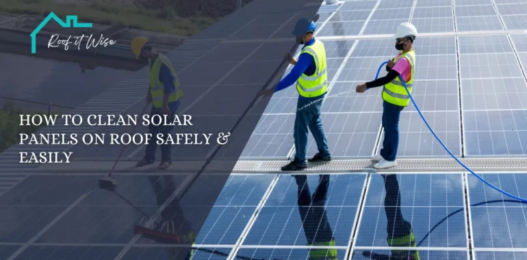 How to Clean Solar Panels on Roof Safely & Easily