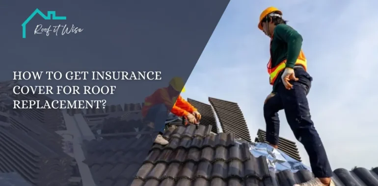 How to Get Insurance Cover For Roof Replacement