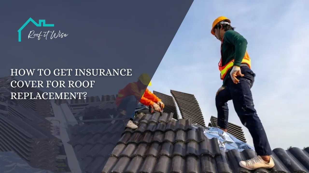 How to Get Insurance Cover For Roof Replacement