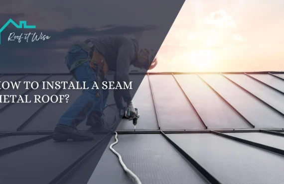 How to Install a Seam Metal Roof