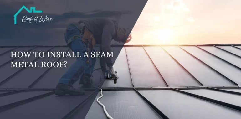 How to Install a Seam Metal Roof