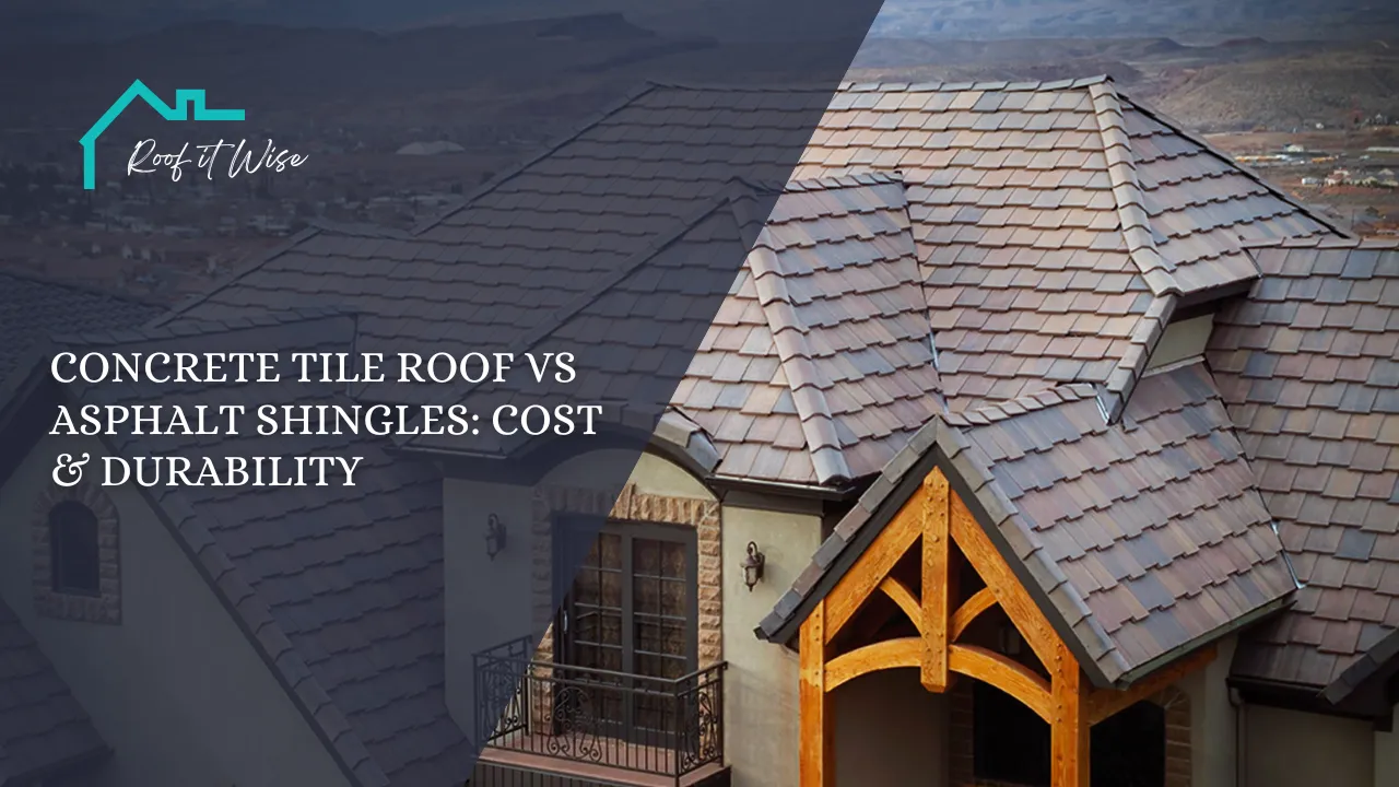 Concrete Tile Roof vs Asphalt Shingles Cost & Durability