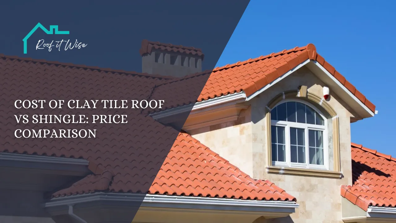 Cost of Clay Tile Roof vs Shingle Price Comparison