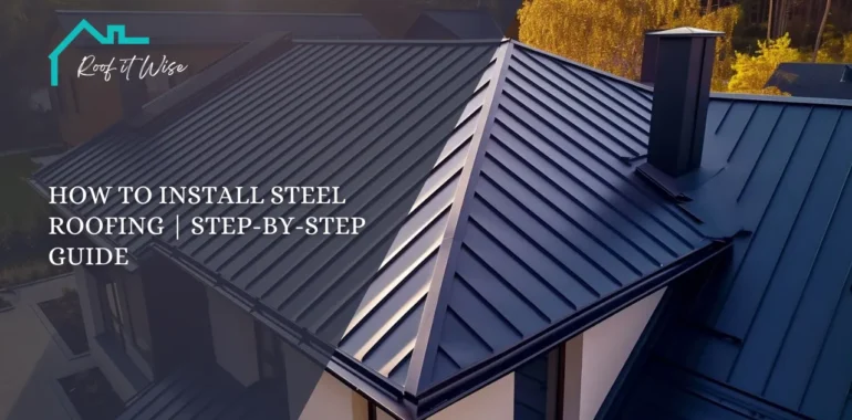 How to Install Steel Roofing Step-by-Step Guide