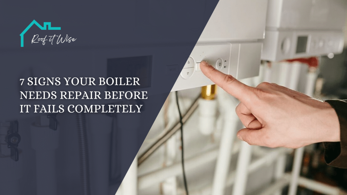 7 Signs Your Boiler Needs Repair Before It Fails Completely