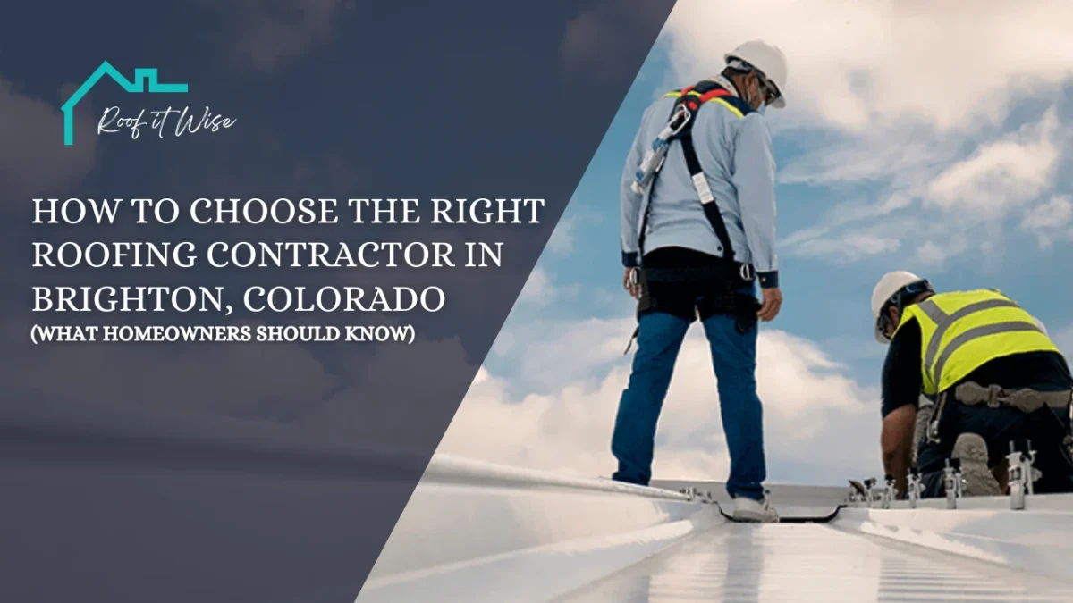 How to Choose the Right Roofing Contractor in Brighton, Colorado